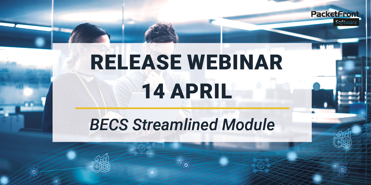 Welcome to release webinar - BECS Streamlined Module - PacketFront Software
